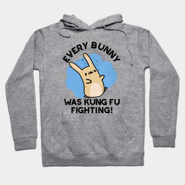 Every BUnny Was Kung Fu Fighting Cute Rabbit Pun Hoodie by punnybone